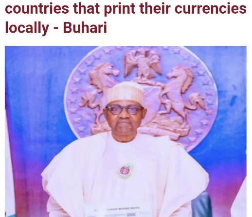 President Muhammadu Buhari has stated that Nigeria is among four of the 54 African countries that print their currencies locally.